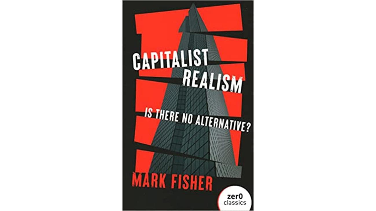 Capitalist Realism: Is There No Alternative?