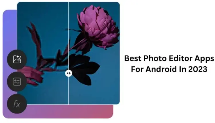 Οι 5 κορυφαίες εφαρμογές επεξεργασίας φωτογραφιών για Android το 2023
