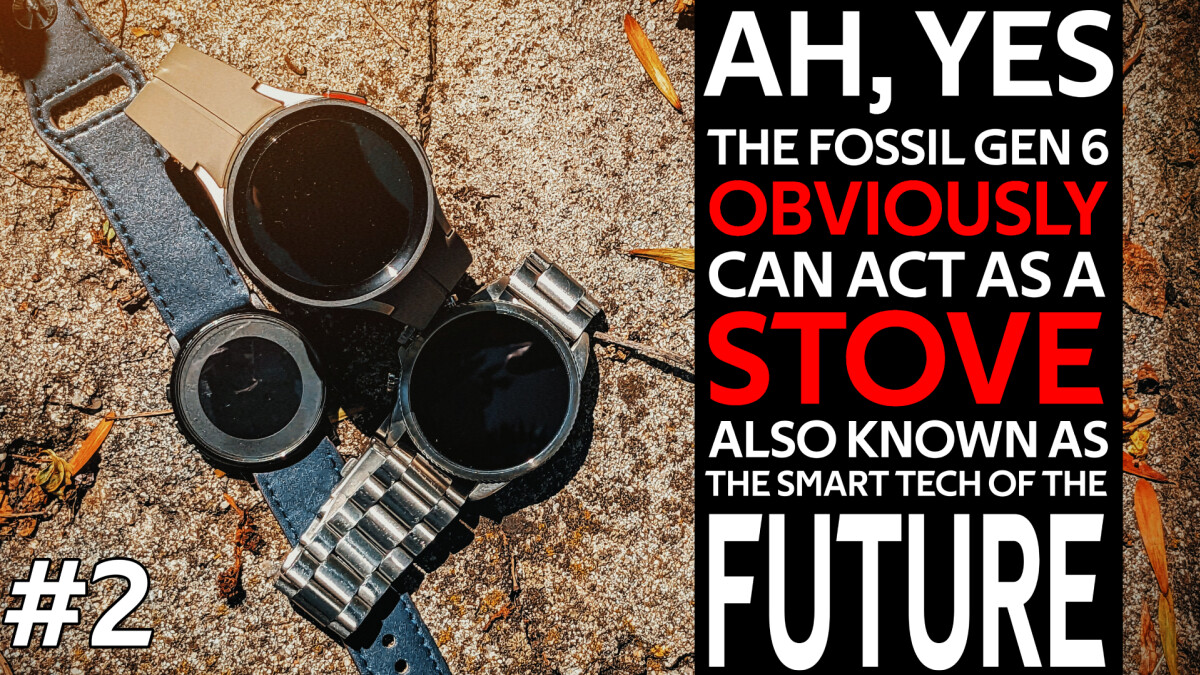 The Fossil Gen 6 literally gave me a burn and this is not a fashion statement