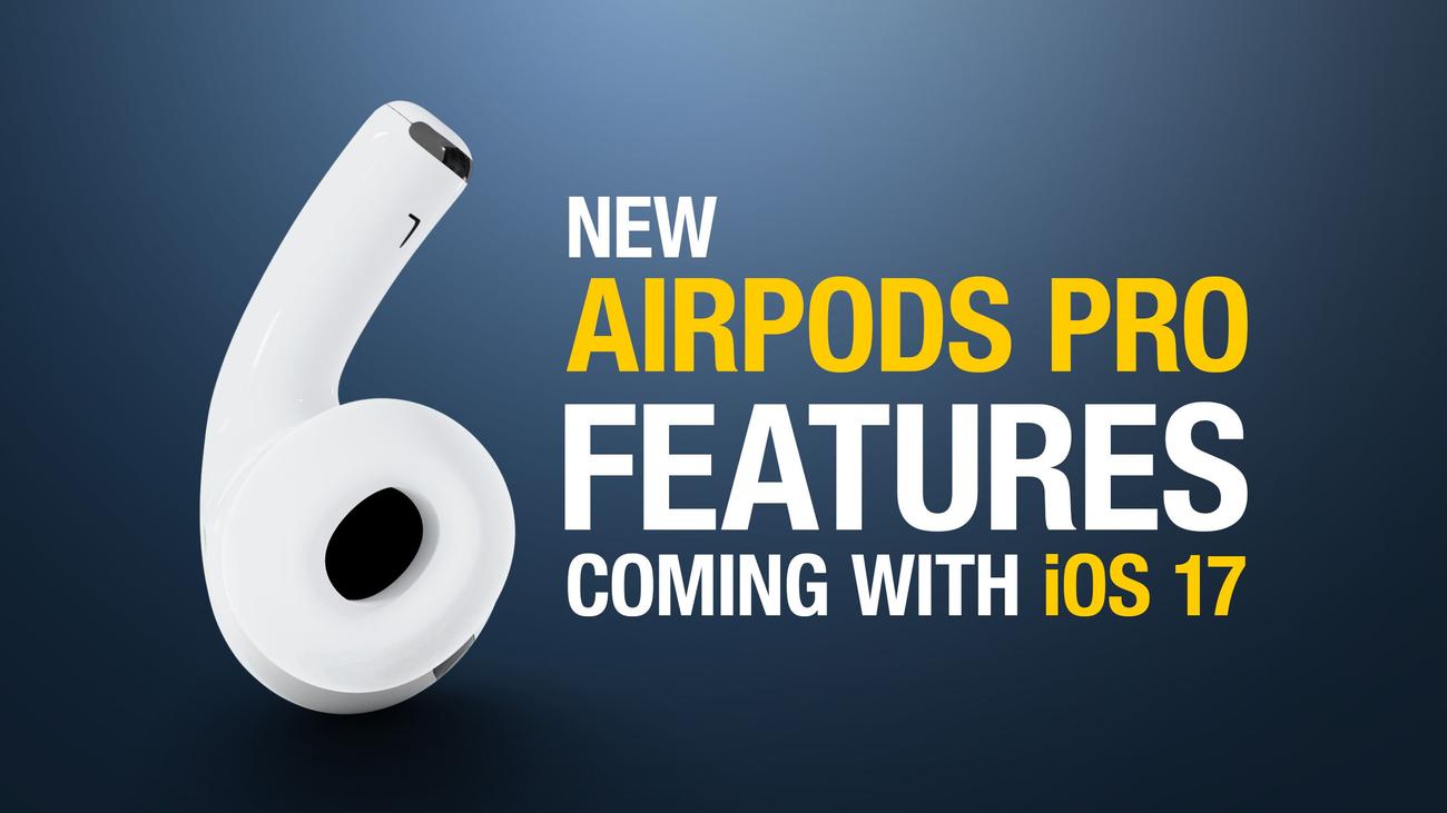 6 νέες δυνατότητες του AirPods Pro στο iOS 17
