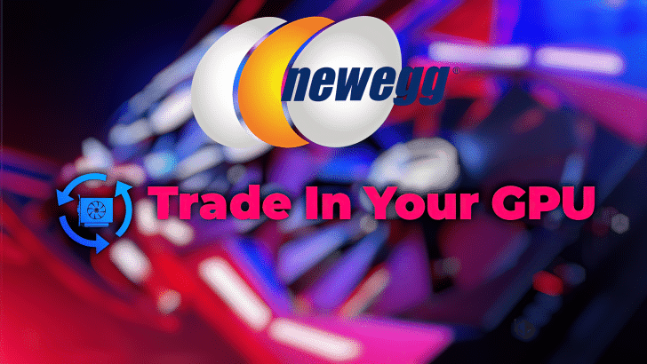Newegg Lets PC Gamers Trade-In Their Older GPUs For Some Cash Through New Program 1